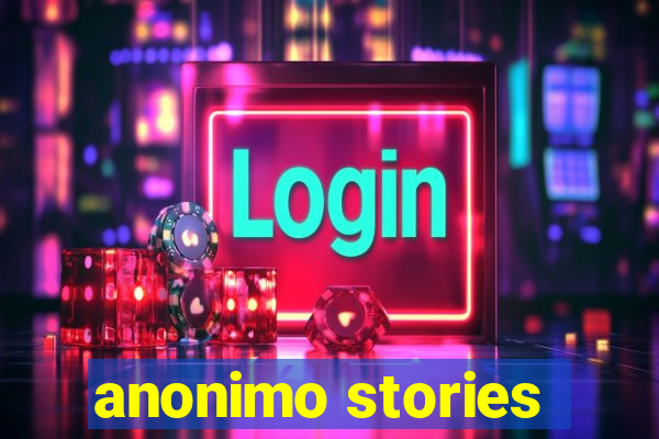 anonimo stories